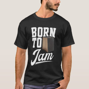 Cajón Peruvian Drumming Born To Jam Drummer Cajóni T-Shirt