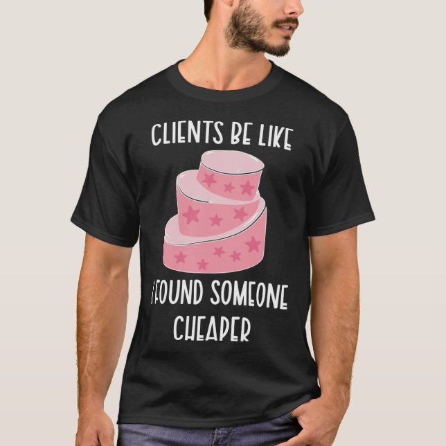 Cake Baker Cake Baking Cake Bakers   T-Shirt (Front)