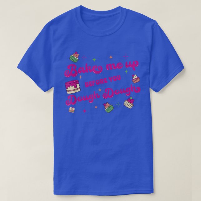 Cake Baking Baker Design for a Dessert Lover  720 T-Shirt (Design Front)