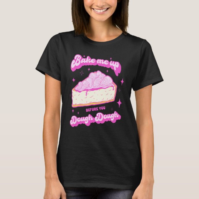 Cake Baking Baker For A Dessert  2 T-Shirt (Front)