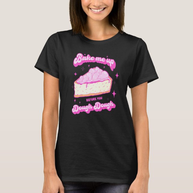 Cake Baking Baker For A Dessert T-Shirt (Front)
