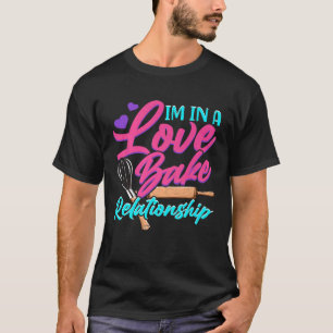 Cake Baking Love Bake Relationship Bakers Pastry C T-Shirt