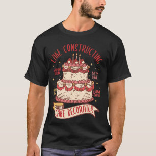 Cake Constructing Funny Cake Baking Cake Baker Dec T-Shirt