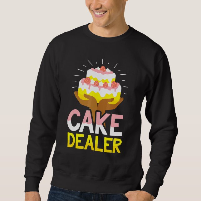 Cake Dealer Baker Confectioner Pie Sweatshirt (Front)