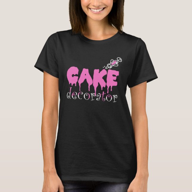 Cake Dealer Baking Cake Decorator T-Shirt (Front)