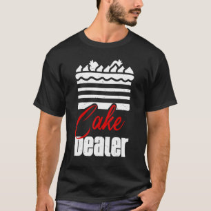 Cake Dealer Cookie Dealer Baker Pastry   For Women T-Shirt