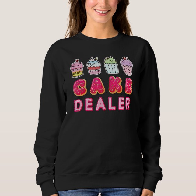 Cake Dealer  Cupcake Baking Chef Sweatshirt (Front)