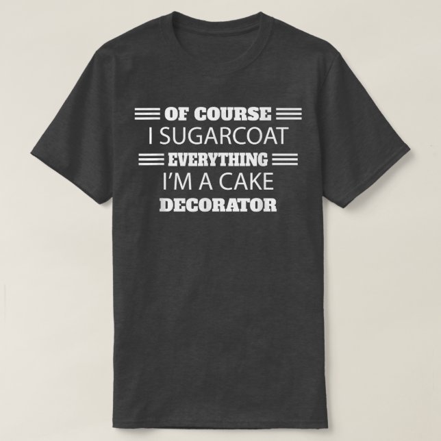 Cake Decorating Passion Baking Funny Humourous  T-Shirt (Design Front)