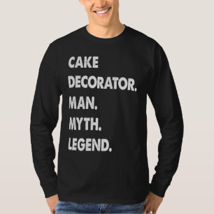 Cake Decorator Man Myth Legend T-Shirt