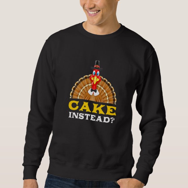 Cake Instead Thanksgiving Pastries Black Friday De Sweatshirt (Front)
