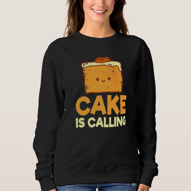 Cake Is Calling Snack Baking Cake Sweatshirt (Front)