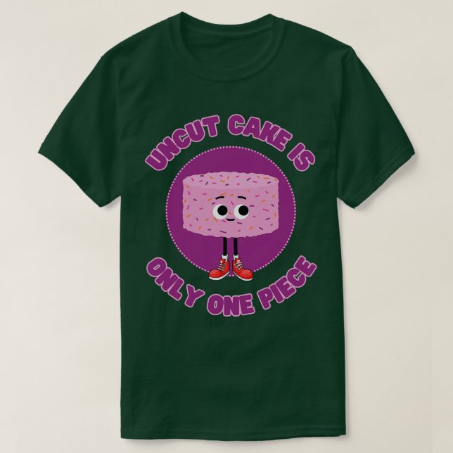 Cake Is Only One Piece T-Shirt (Design Front)