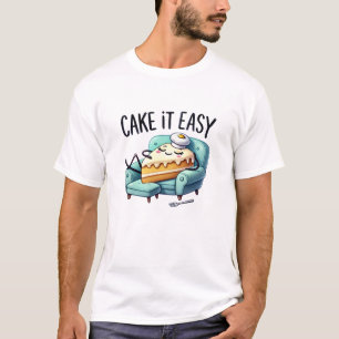 Cake it Easy - Cute Relaxing Cake Slice T-Shirt