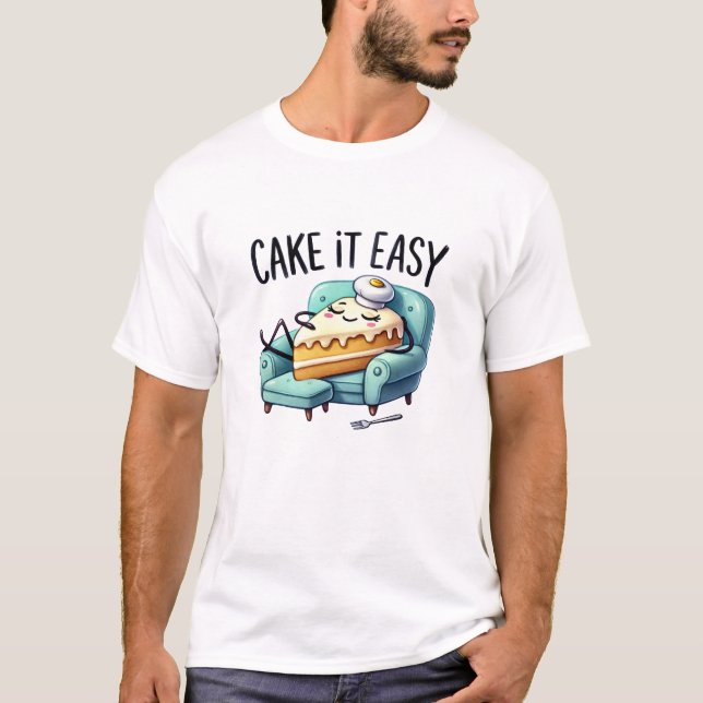 Cake it Easy - Cute Relaxing Cake Slice T-Shirt (Front)