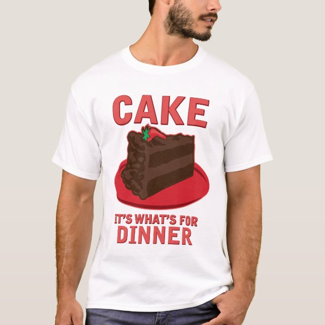 Cake, It's What's For DInner T-Shirt (Front)