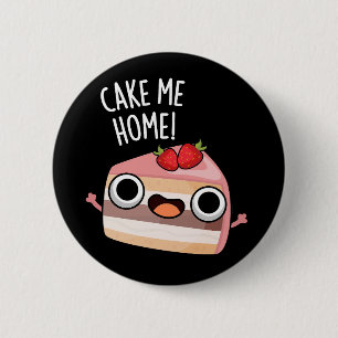 Cake Me Home Funny Food Pun Dark BG 6 Cm Round Badge