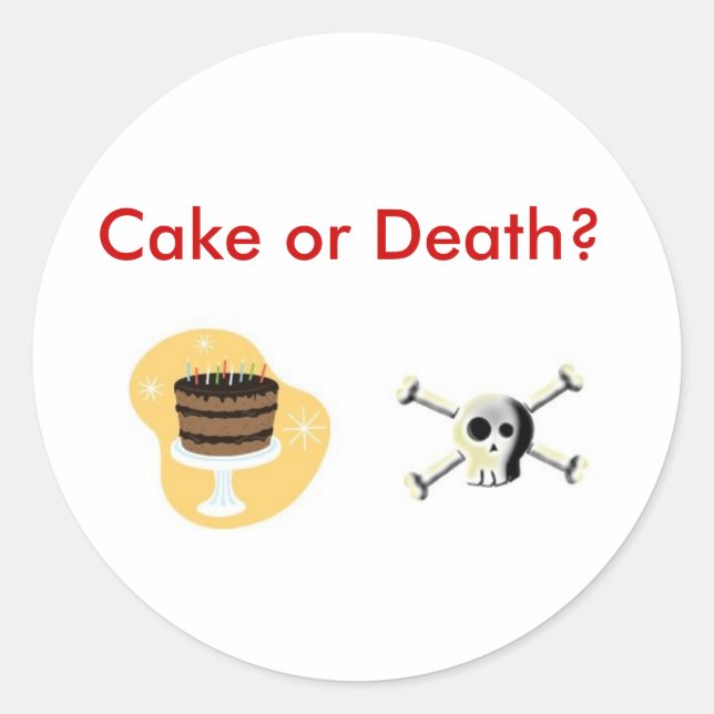 Cake or Death? Classic Round Sticker (Front)
