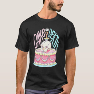 Cake Or Death Design For A Cake Dealer T-Shirt