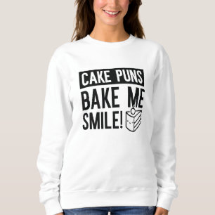 Cake Puns Bake Me Smile Sweatshirt