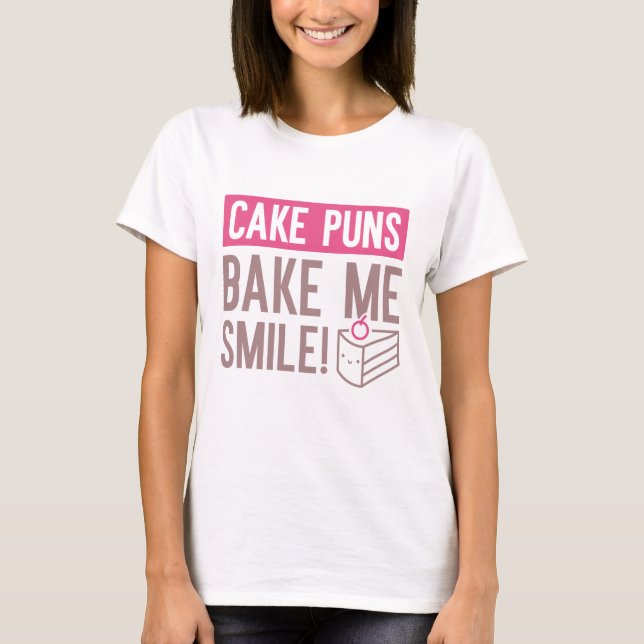 Cake Puns Bake Me Smile T-Shirt (Front)