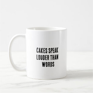 Cakes speak louder than words coffee mug