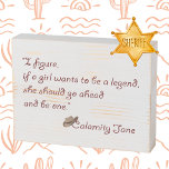 Calamity Jane, Be a Legend Inspirational Quote Wooden Box Sign<br><div class="desc">"I figure,  if a girl wants to be a legend,  she should go ahead and be one, " said Martha Jane Cannary,  more famously known as Calamity Jane. Excellent advice and inspirational,  encouraging words for girls everywhere,  of every age.</div>
