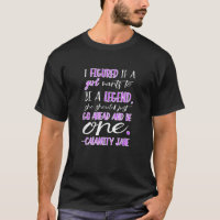 Calamity Jane Be a Legend TShirt for Women