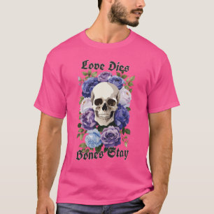 Calavera Gothic with Rosas Love Dies, Bones Stay T-Shirt