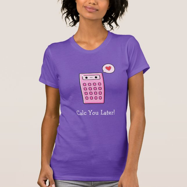 Calc You Later Calculator T-Shirt (Front)