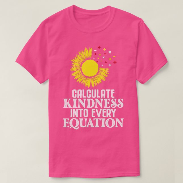 Calculate Kindness Into Every Equation  Funny math T-Shirt (Design Front)