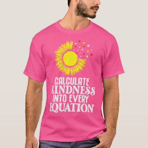 Calculate Kindness Into Every Equation Funny math T-Shirt