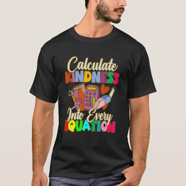 Calculate Kindness Into Every Equation Mathematici T-Shirt (Front)
