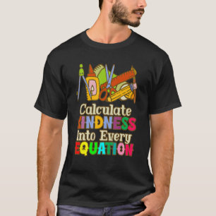 Calculate Kindness Into Every Equation Mathematici T-Shirt