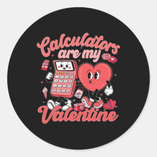 Calculators Are My Valentine Math Teacher Valentin Classic Round Sticker