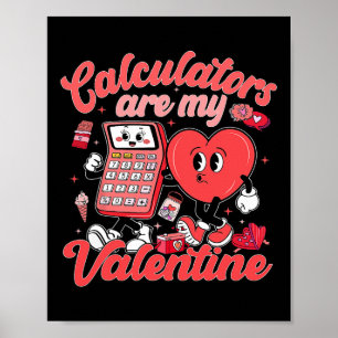 Calculators Are My Valentine Math Teacher Valentin Poster