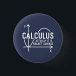 Calculus Actually Its Rocket Science Funny Math 3 Cm Round Badge<br><div class="desc">Funny Math science school nerd button for any young math genius or geek with a good sense of humor. The funny saying is "Calculus - Actually It Is Rocket Science" with a x to y-axis graph</div>