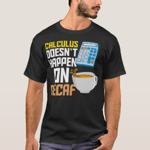 Calculus Decaf Coffee Math Accountant Saying T-Shirt