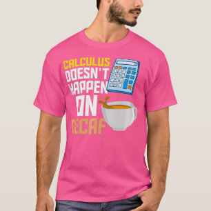 Calculus Decaf Coffee Math Accountant Saying T-Shirt