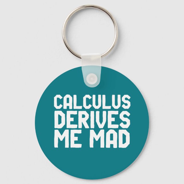 Calculus Derives Me Mad Funny Math Geek Puns Key Ring (Front)