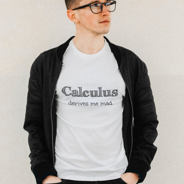 Calculus Derives Me Mad - Funny Math T-Shirt (Creator Uploaded)