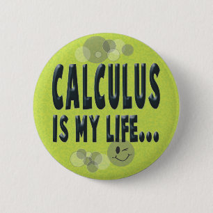 Calculus is my life 6 cm round badge