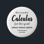 Calculus Shut Up and Derive Button<br><div class="desc">Don't worry about Calculus,  just shut up and derive... </div>