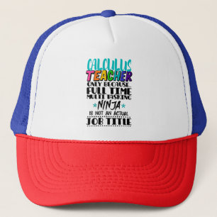 Calculus Teacher Only Because Full Time Multi Task Trucker Hat
