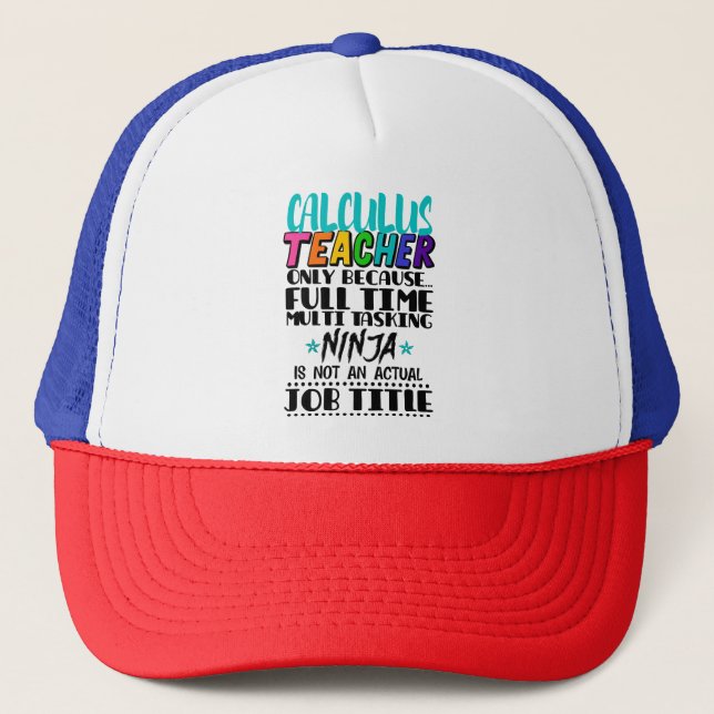 Calculus Teacher Only Because Full Time Multi Task Trucker Hat (Front)
