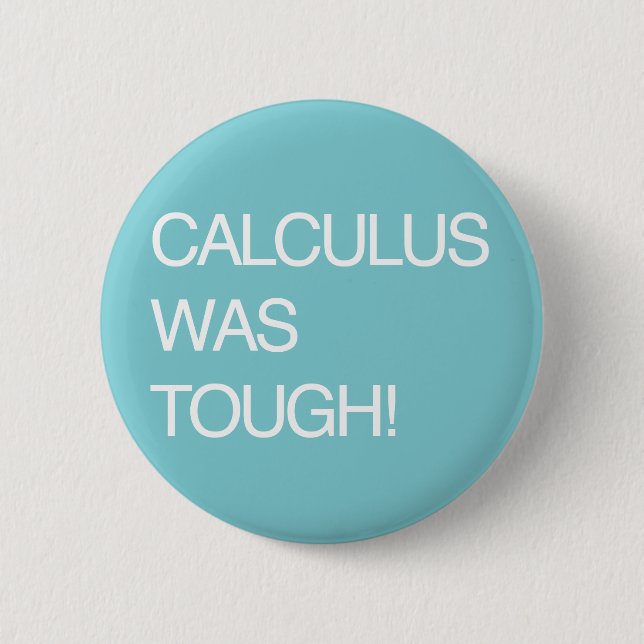 Calculus Was Tough! 6 Cm Round Badge (Front)