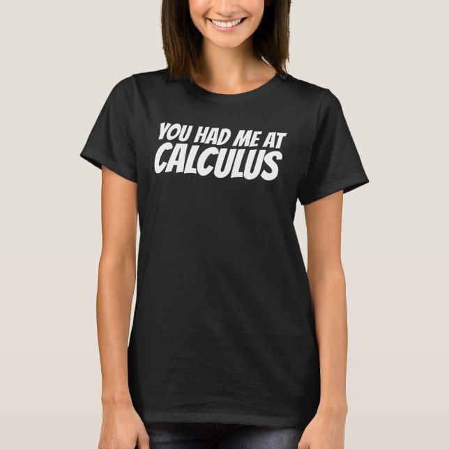 CALCULUS, you had me T-Shirts (Front)