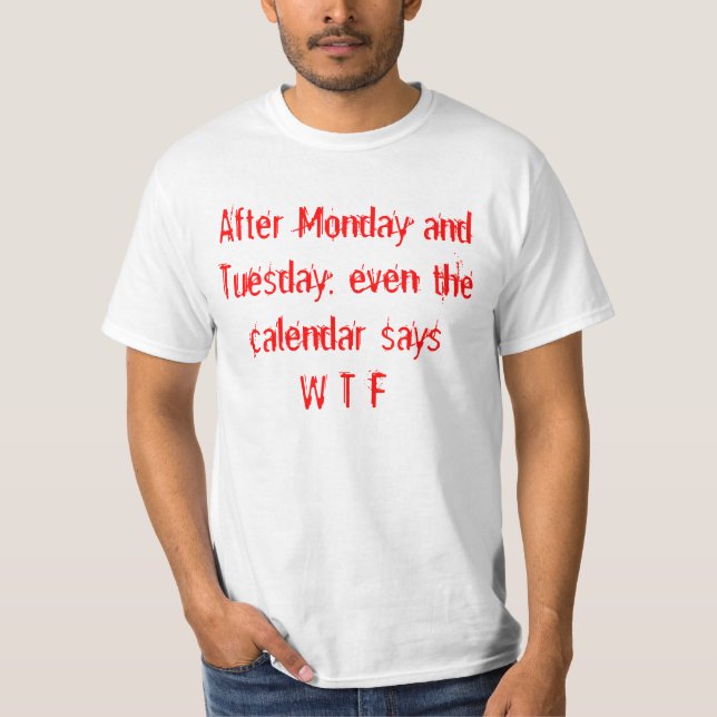 Calendar Days After Mon and Tue, there is WTF T-Shirt (Front)