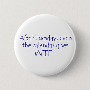 Calendar goes wtf 6 cm round badge