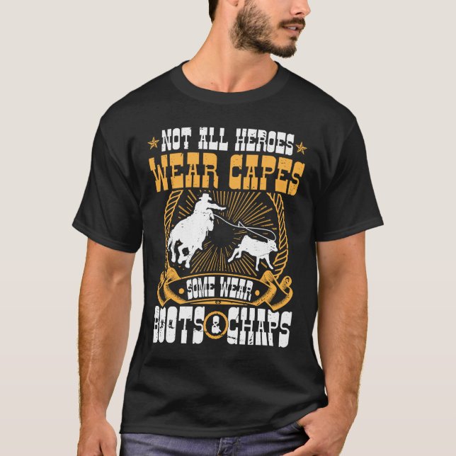 Calf Roping Not All Heroes Wear Capes Breakaway Ro T-Shirt (Front)