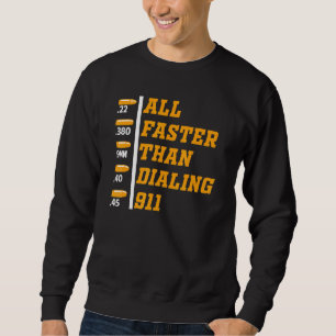 Caliber Faster Than Dialing 911 Ammo Gun Owner 3 Sweatshirt